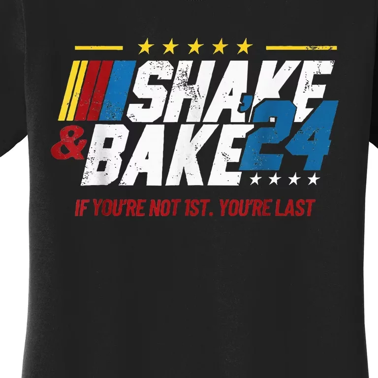 Shake And Bake 24 If YouRe Not 1st YouRe Last Women's T-Shirt