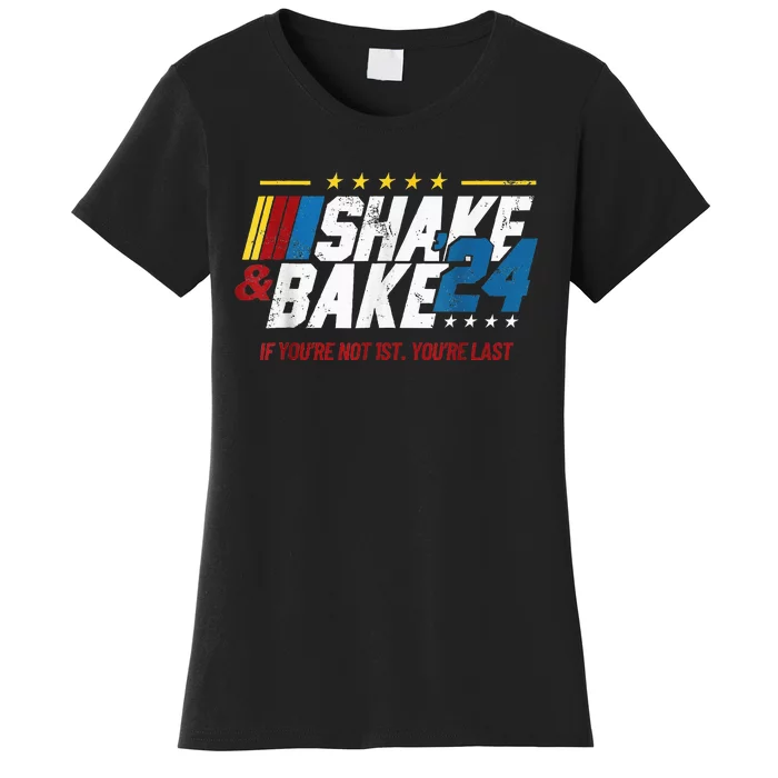 Shake And Bake 24 If YouRe Not 1st YouRe Last Women's T-Shirt