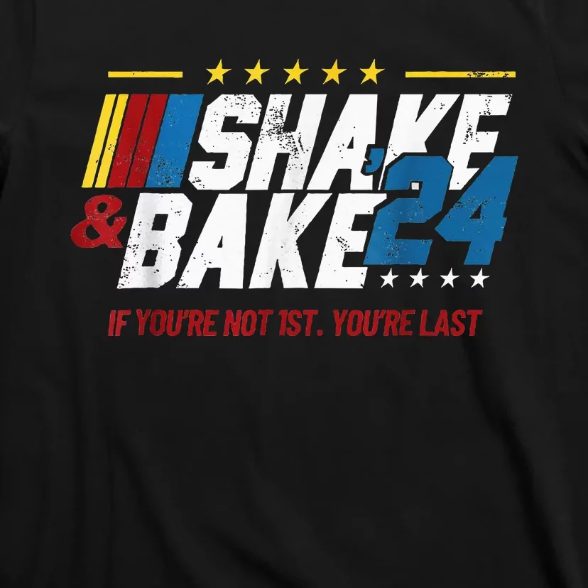 Shake And Bake 24 If YouRe Not 1st YouRe Last T-Shirt