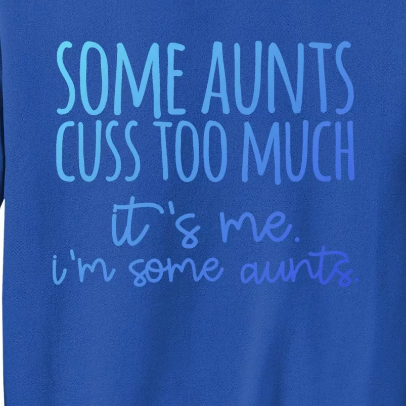 Some Aunt Cuss Too Much Im Some Aunts Tee Cute Gift Tall Sweatshirt