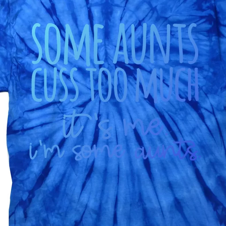 Some Aunt Cuss Too Much Im Some Aunts Tee Cute Gift Tie-Dye T-Shirt