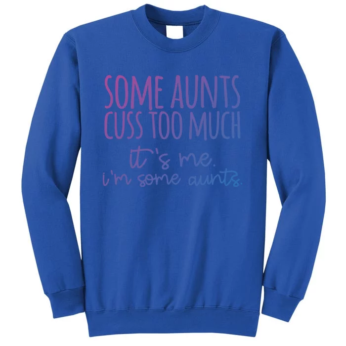 Some Aunt Cuss Too Much Im Some Aunts Tee Cute Gift Sweatshirt