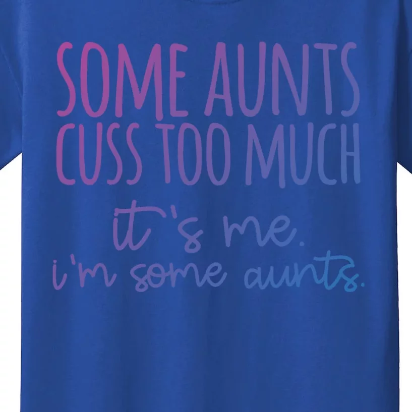 Some Aunt Cuss Too Much Im Some Aunts Tee Cute Gift Kids T-Shirt