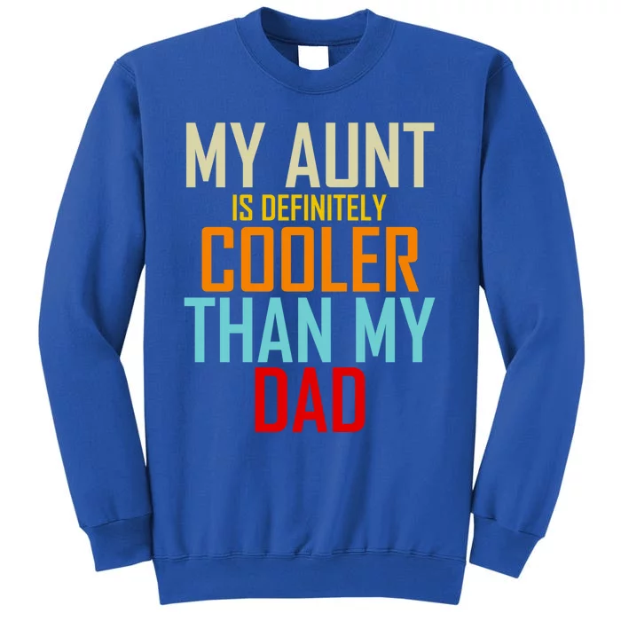 Sarcastic Aunt Cooler Than Dad My Aunt Is Cooler Than My Dad Gift Sweatshirt