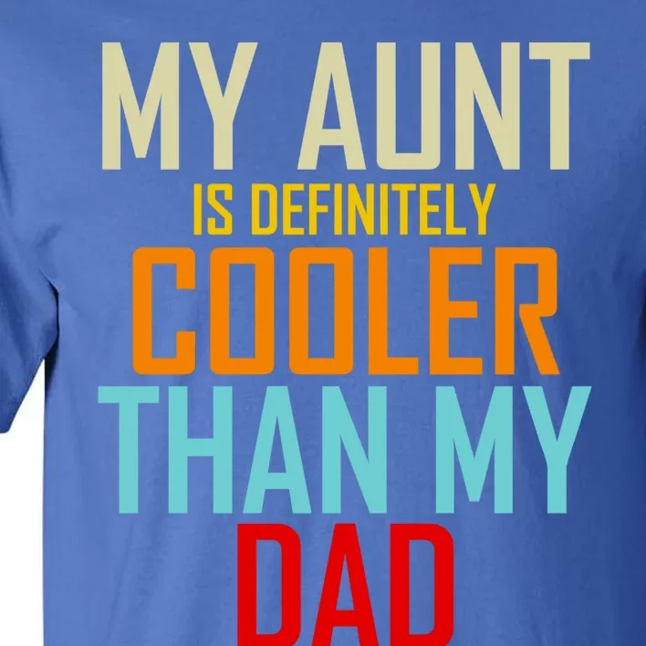 Sarcastic Aunt Cooler Than Dad My Aunt Is Cooler Than My Dad Gift Tall T-Shirt