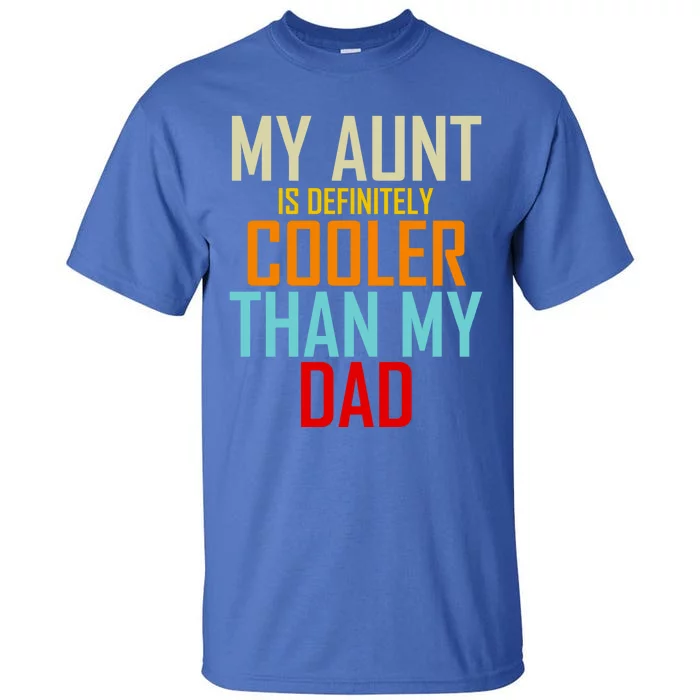 Sarcastic Aunt Cooler Than Dad My Aunt Is Cooler Than My Dad Gift Tall T-Shirt