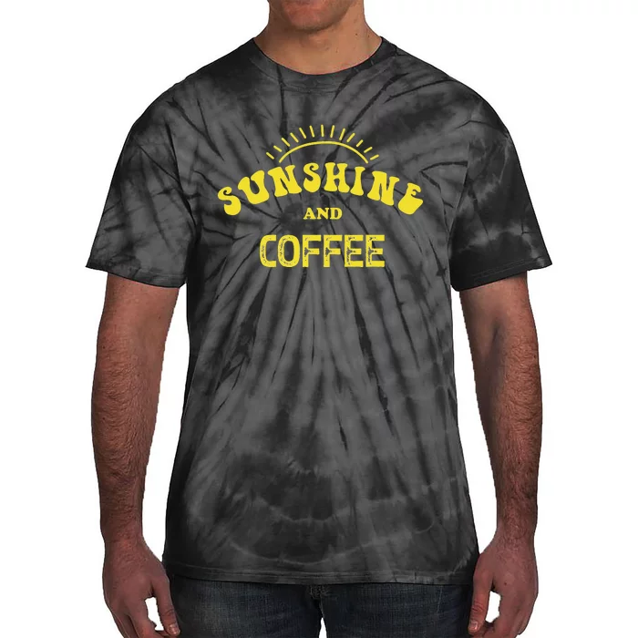 Sunshine And Coffee Funny Coffee Lover Gift Tie-Dye T-Shirt