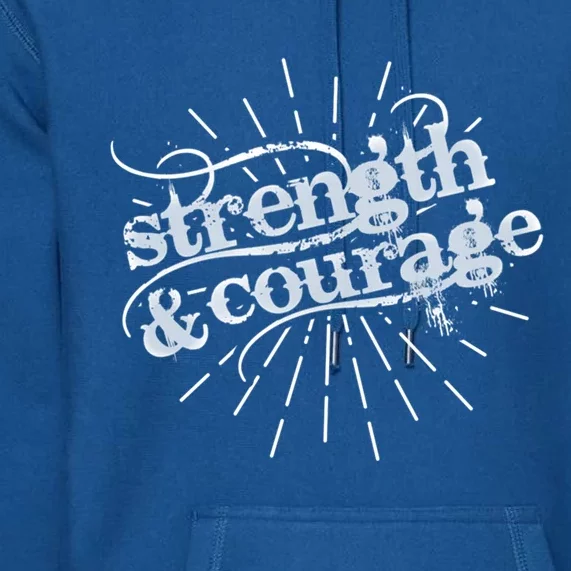 Strength And Courage Cool Gift Premium Hoodie