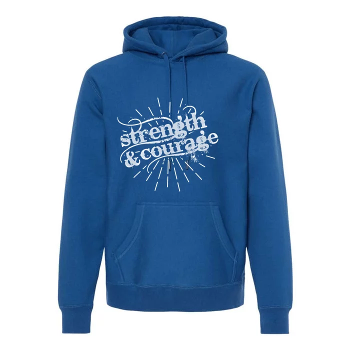 Strength And Courage Cool Gift Premium Hoodie