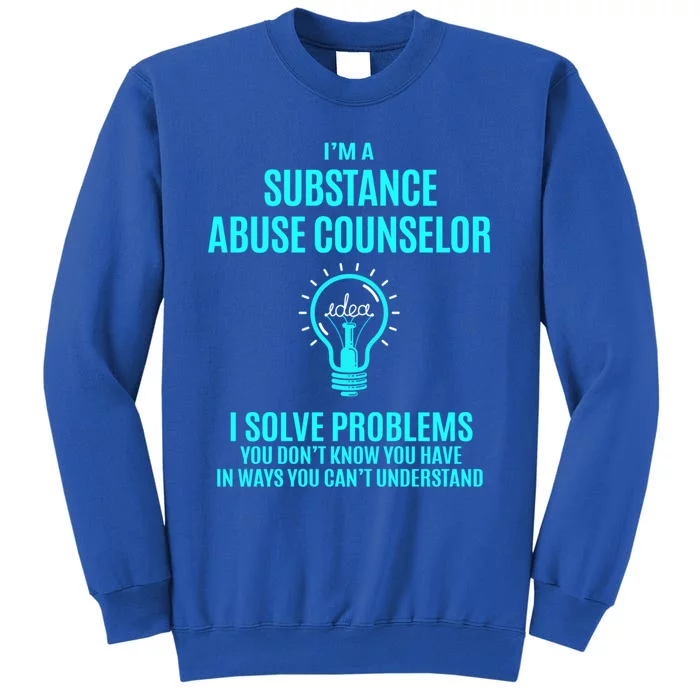 Substance Abuse Counselor I Solve Problems Gift Tall Sweatshirt