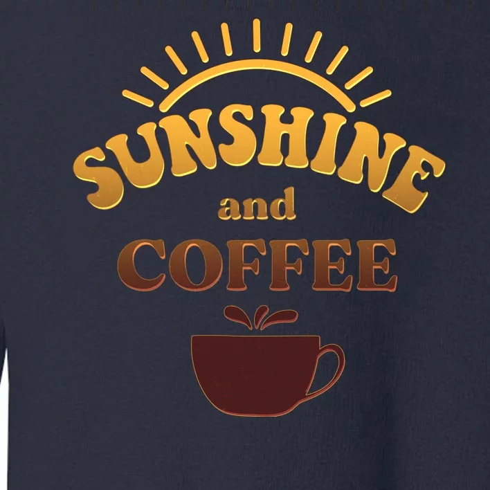 Sunshine And Coffee Toddler Sweatshirt