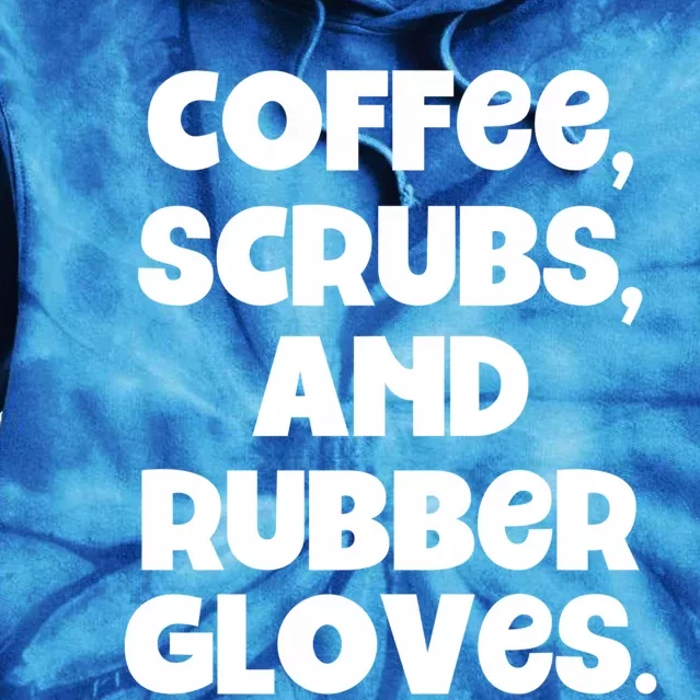 Scrubs And Coffee Scrubs Rubber Gloves Coffee Scrubs Gift Tie Dye Hoodie