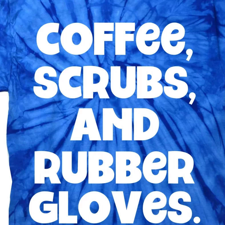 Scrubs And Coffee Scrubs Rubber Gloves Coffee Scrubs Gift Tie-Dye T-Shirt