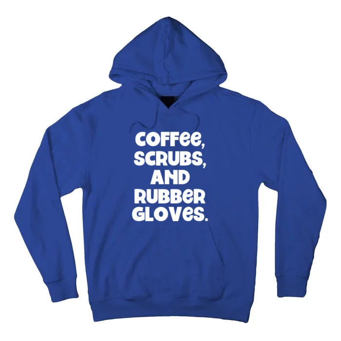 Scrubs And Coffee Scrubs Rubber Gloves Coffee Scrubs Gift Tall Hoodie