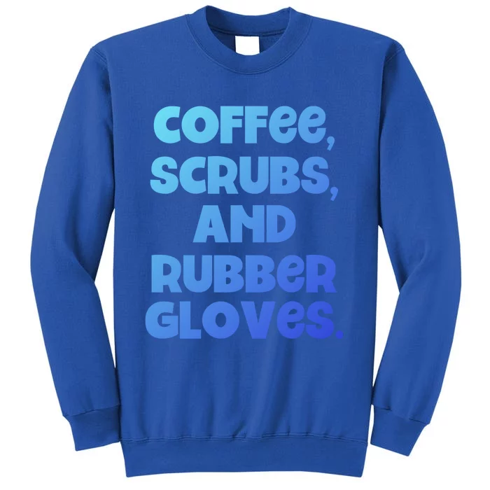 Scrubs And Coffee Scrubs Rubber Gloves Coffee Scrubs Gift Sweatshirt