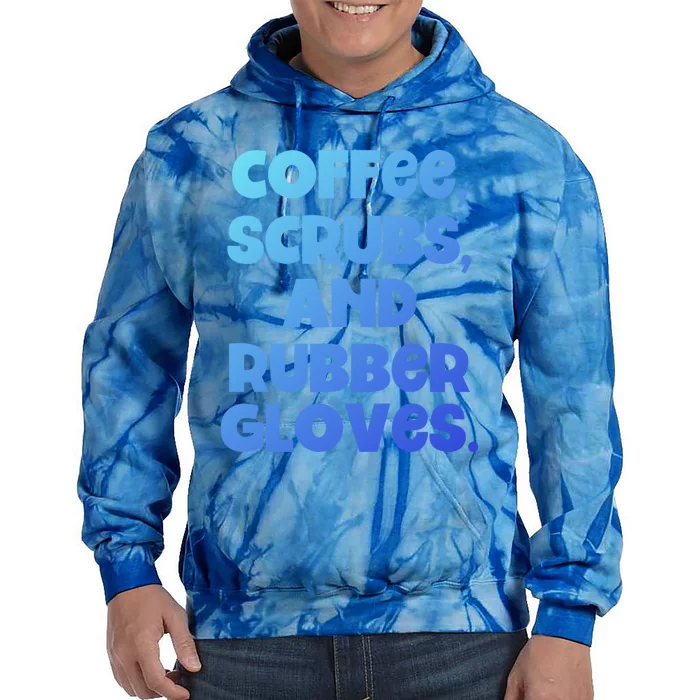 Scrubs And Coffee Scrubs Rubber Gloves Coffee Scrubs Gift Tie Dye Hoodie