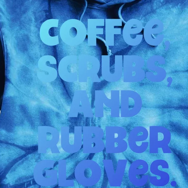 Scrubs And Coffee Scrubs Rubber Gloves Coffee Scrubs Gift Tie Dye Hoodie