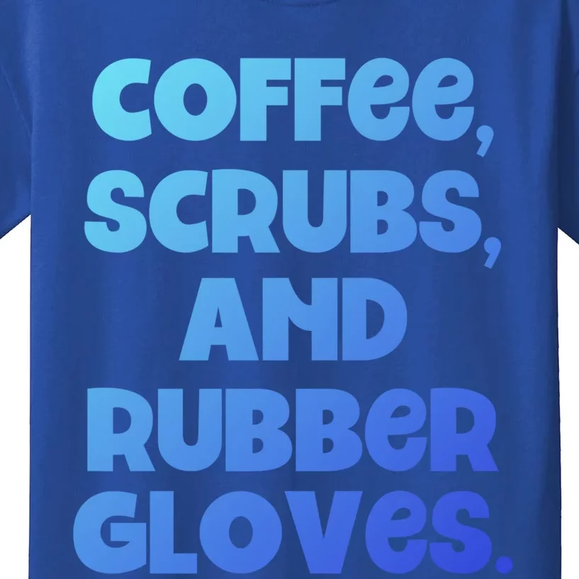 Scrubs And Coffee Scrubs Rubber Gloves Coffee Scrubs Gift Kids T-Shirt