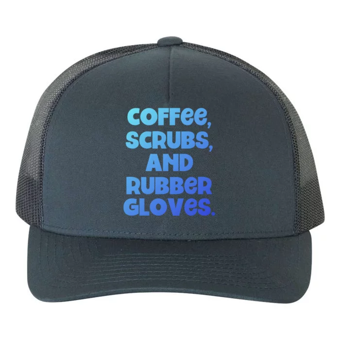 Scrubs And Coffee Scrubs Rubber Gloves Coffee Scrubs Gift Yupoong Adult 5-Panel Trucker Hat