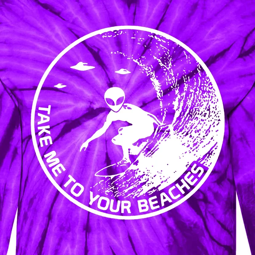 Surfing Alien Cool Surf Take Me To Your Beaches Tie-Dye Long Sleeve Shirt