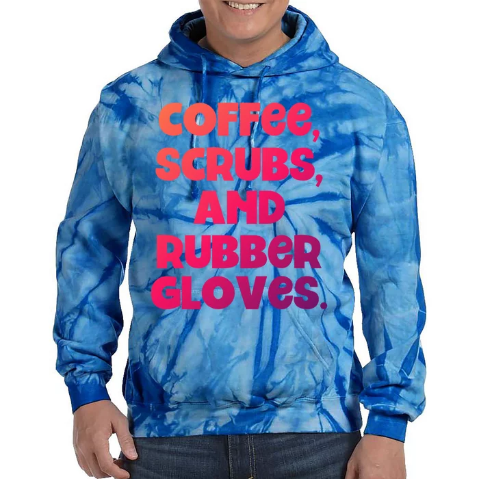 Scrubs And Coffee Scrubs Rubber Gloves Coffee Scrubs Gift Tie Dye Hoodie