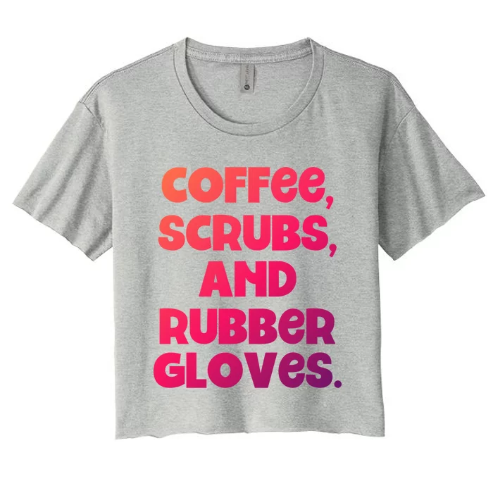 Scrubs And Coffee Scrubs Rubber Gloves Coffee Scrubs Gift Women's Crop Top Tee