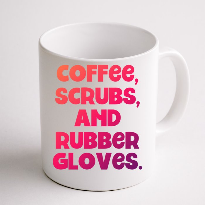 Scrubs And Coffee Scrubs Rubber Gloves Coffee Scrubs Gift Front & Back Coffee Mug