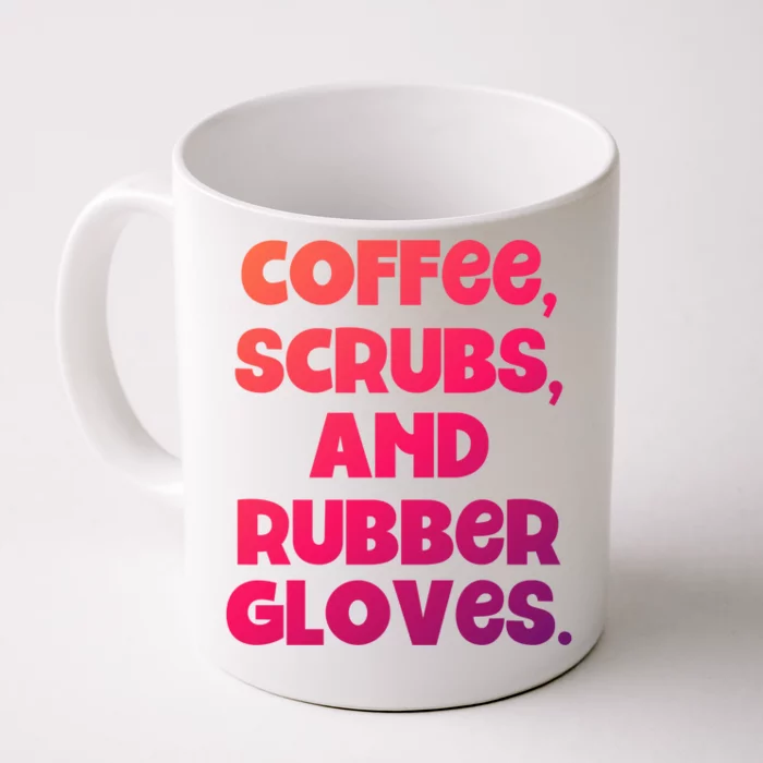 Scrubs And Coffee Scrubs Rubber Gloves Coffee Scrubs Gift Front & Back Coffee Mug