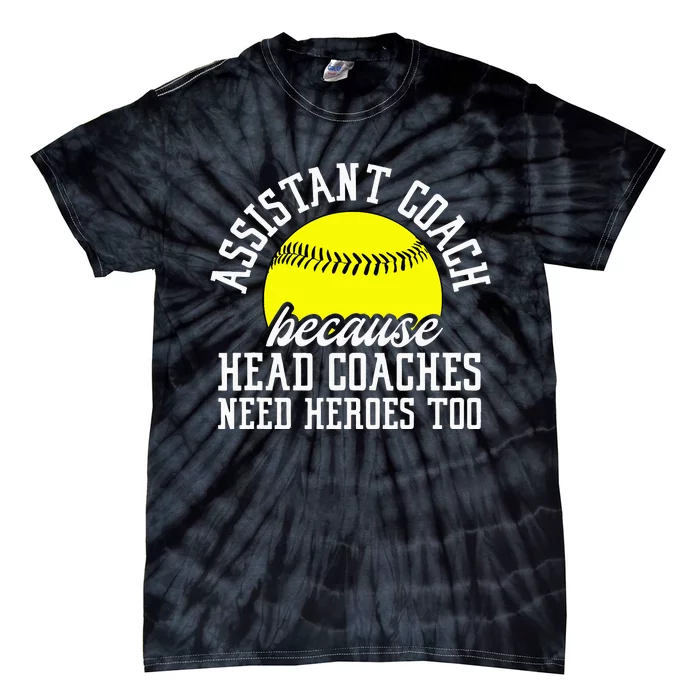 Softball Assistant Coach Because Head Coaches Need Heroes Tie-Dye T-Shirt