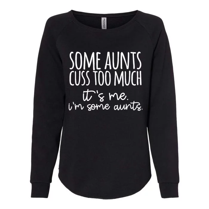 Some Aunt Cuss Too Much Im Some Aunts Tee Cute Gift Womens California Wash Sweatshirt