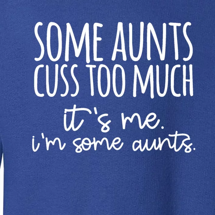 Some Aunt Cuss Too Much Im Some Aunts Tee Cute Gift Toddler Sweatshirt