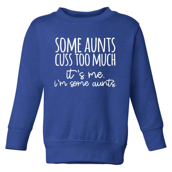 Some Aunt Cuss Too Much Im Some Aunts Tee Cute Gift Toddler Sweatshirt