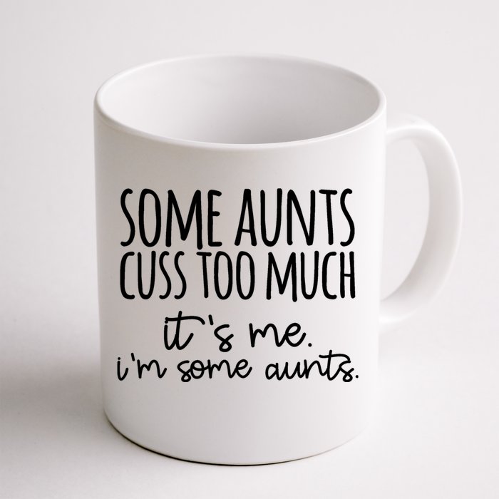 Some Aunt Cuss Too Much Im Some Aunts Tee Cute Gift Front & Back Coffee Mug