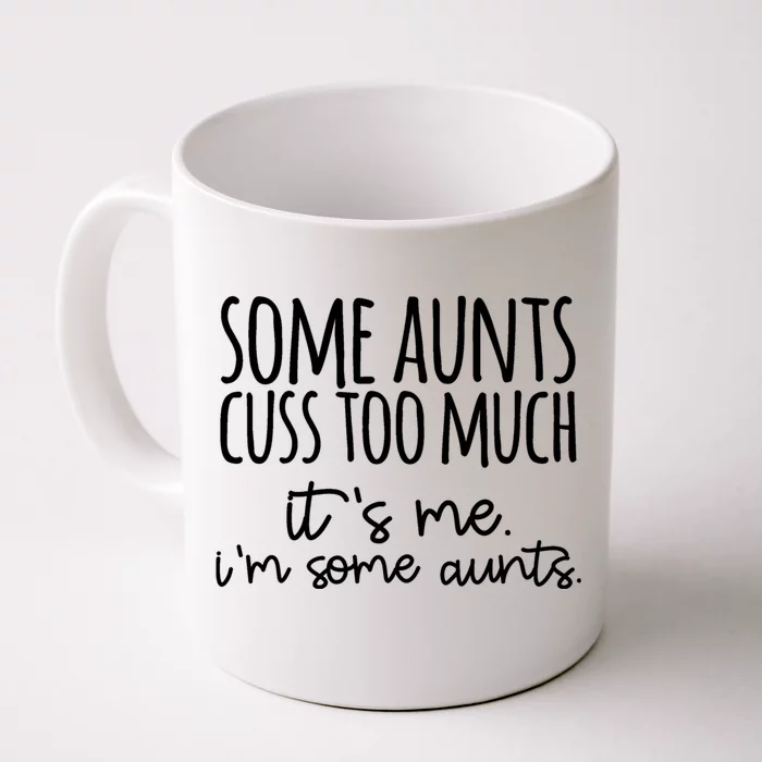 Some Aunt Cuss Too Much Im Some Aunts Tee Cute Gift Front & Back Coffee Mug