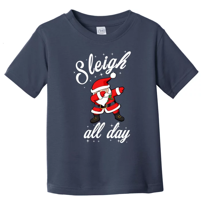 Sleigh All Day Dabbing Santa Funny Christmas Gift Toddler T-Shirt