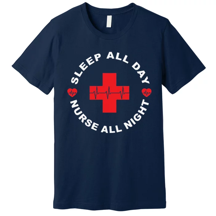 Sleep All Day Nurse All Night Long Sleeve For Nurses Premium T-Shirt