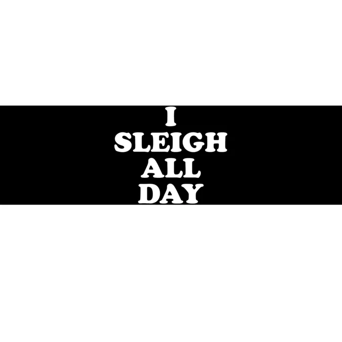 Sleigh All Day Shirt,I Sleigh All Day Top,I Sleigh All Day Bumper Sticker