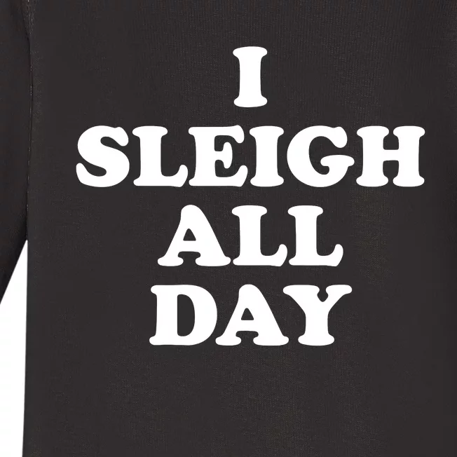 Sleigh All Day Shirt,I Sleigh All Day Top,I Sleigh All Day Baby Long Sleeve Bodysuit