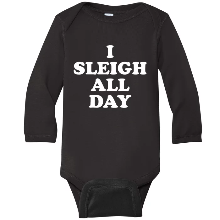 Sleigh All Day Shirt,I Sleigh All Day Top,I Sleigh All Day Baby Long Sleeve Bodysuit