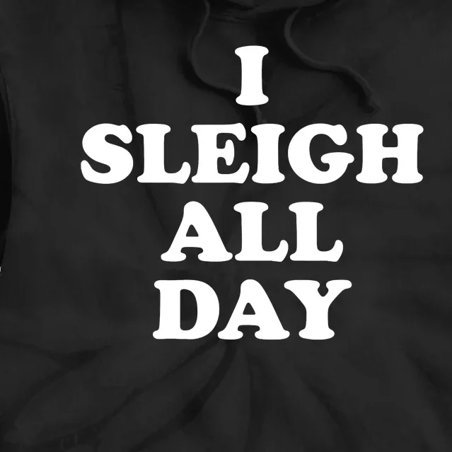 Sleigh All Day Shirt,I Sleigh All Day Top,I Sleigh All Day Tie Dye Hoodie