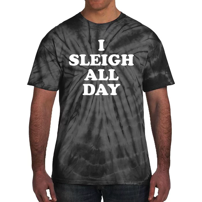 Sleigh All Day Shirt,I Sleigh All Day Top,I Sleigh All Day Tie-Dye T-Shirt