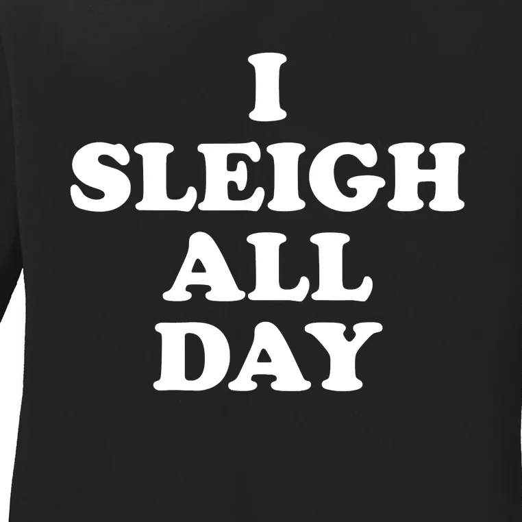 Sleigh All Day Shirt,I Sleigh All Day Top,I Sleigh All Day Ladies Long Sleeve Shirt