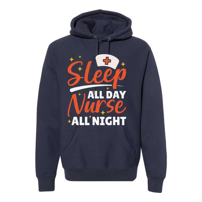 Sleep All Day Nurse All Night, Night Shift Nurses Premium Hoodie