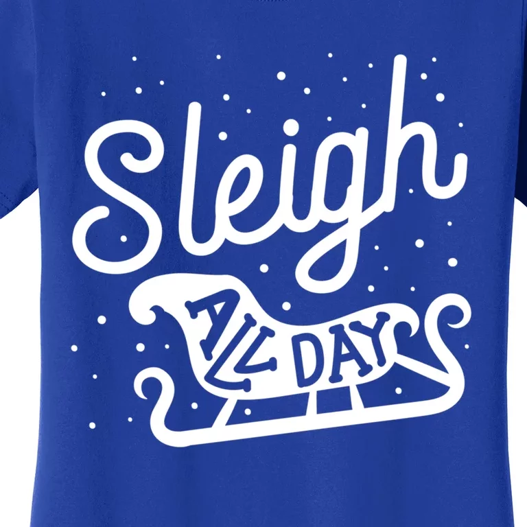 Sleigh All Day Funny Santa Christmas Reindeer Funny Gift Women's T-Shirt