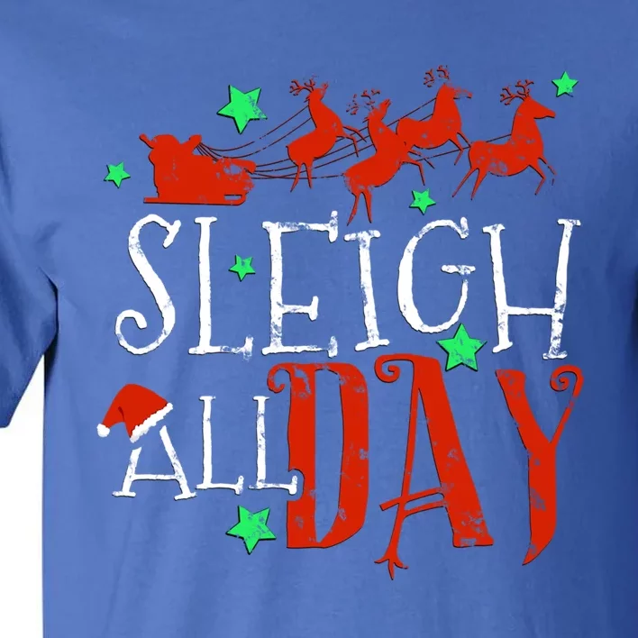 Sleigh All Day Funny Santa Sled Christmas Cute Gift Tall T-Shirt