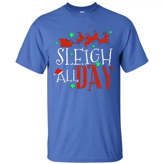 Sleigh All Day Funny Santa Sled Christmas Cute Gift Tall T-Shirt