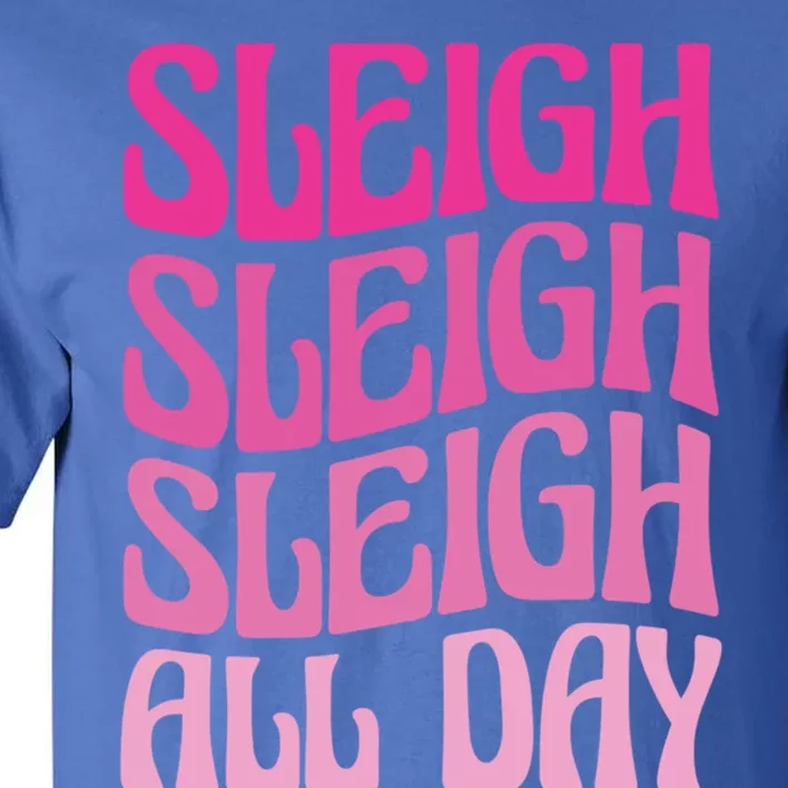 Sleigh All Day Embrace Winter Christmas Cheer Gift Tall T-Shirt