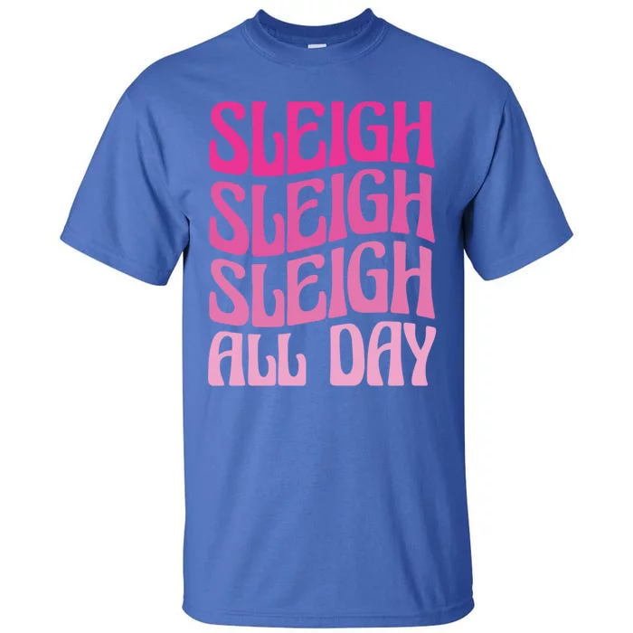 Sleigh All Day Embrace Winter Christmas Cheer Gift Tall T-Shirt