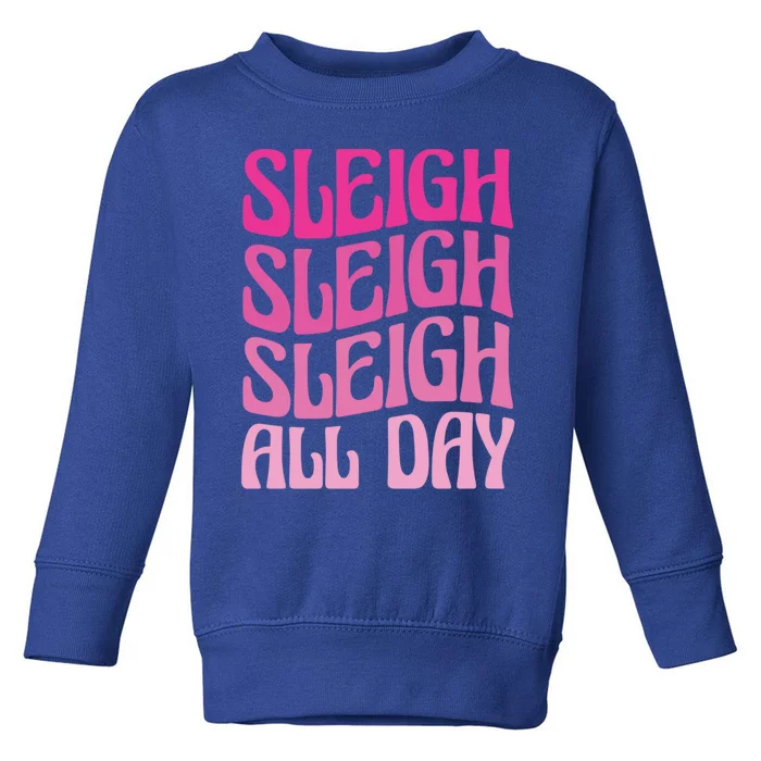 Sleigh All Day Embrace Winter Christmas Cheer Gift Toddler Sweatshirt