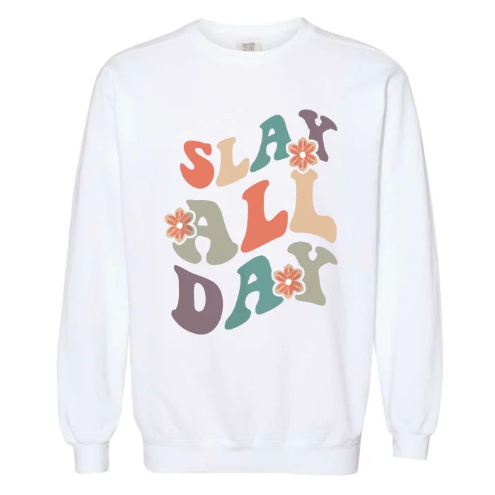 Slay All Day Women Motivational Inspirational Feminist Cute Garment-Dyed Sweatshirt